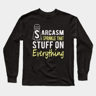 Sarcasm I Sprinkle That Stuff On Everything, Funny Sayings Long Sleeve T-Shirt